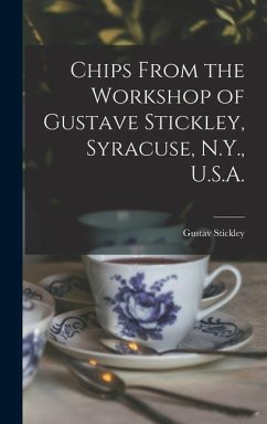 Chips From the Workshop of Gustave Stickley, Syracuse, N.Y., U.S.A. - Stickley, Gustav