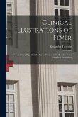 Clinical Illustrations of Fever: Comprising a Report of the Cases Treated at the London Fever Hospital, 1828-1829