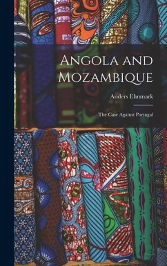 Angola and Mozambique; the Case Against Portugal - Ehnmark, Anders