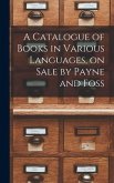 A Catalogue of Books in Various Languages, on Sale by Payne and Foss