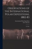 Observations of the International Polar Expeditions, 1882-83 [microform]: Fort Rae