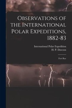 Observations of the International Polar Expeditions, 1882-83 [microform]: Fort Rae
