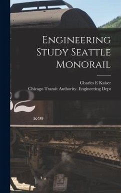 Engineering Study Seattle Monorail - Kaiser, Charles E