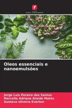 Oleos essenciais e nanoemulsões - Santos, Jorge Luis Pereira dos;Matos, Marcelle Adriane Ataide;Everton, Gustavo Oliveira