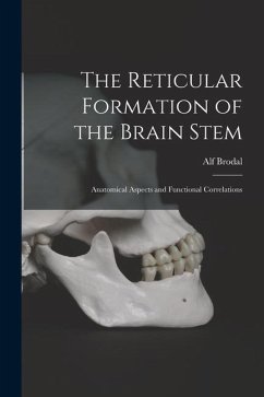 The Reticular Formation of the Brain Stem; Anatomical Aspects and Functional Correlations - Brodal, Alf
