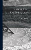 Medii Aevi Kalendarium; or, Dates, Charters, and Customs of the Middle Ages; With Kalendars From the Tenth to the Fifteenth Century; and an Alphabetical Digest of Obsolete Names of Days, Forming a Glossary of the Dates of the Middle Ages, With Tables...; 2