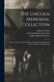 The Lincoln Memorial Collection: Relics of the War of the Rebellion, Autographs of Soldiers and Sailors and Government Officials