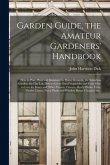 Garden Guide, the Amateur Gardeners' Handbook; How to Plan, Plant and Maintain the Home Grounds, the Suburban Garden, the City Lot. How to Grow Good V