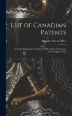 List of Canadian Patents [microform]: From the Beginning of the Patent Office, June 1824 [to the 31st of August 1872]