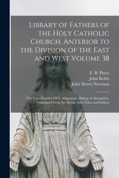 Library of Fathers of the Holy Catholic Church, Anterior to the Division of the East and West Volume 38: The Festal Epistles Of S. Athanasius, Bishop - Keble, John; Newman, John Henry