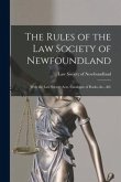 The Rules of the Law Society of Newfoundland [microform]: With the Law Society Acts, Catalogue of Books, &c., &c