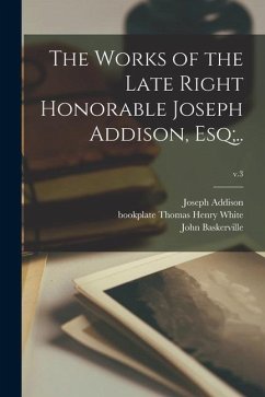 The Works of the Late Right Honorable Joseph Addison, Esq;..; v.3 - Addison, Joseph