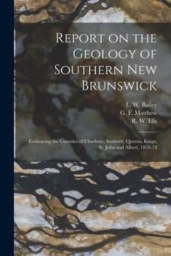 Cover Report on the Geology of Southern New Brunswick [microform]: Embracing the Counties of Charlotte, Sunbury, Queens, Kings, St. John and Albert, 1878-79