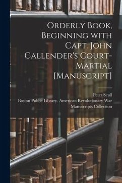 Orderly Book, Beginning With Capt. John Callender's Court-martial [manuscript]