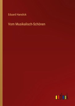 Vom Musikalisch-Schönen - Hanslick, Eduard