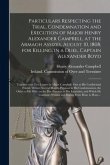 Particulars Respecting the Trial, Condemnation and Execution of Major Henry Alexander Campbell, at the Armagh Assizes, August 10, 1808, for Killing, i