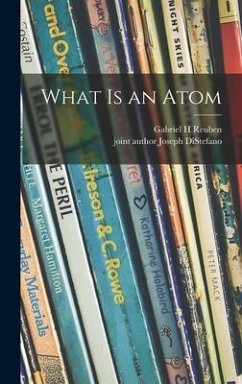 What is an Atom - Reuben, Gabriel H.