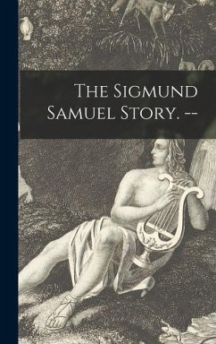 The Sigmund Samuel Story. -- - Anonymous