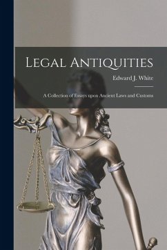 Legal Antiquities: a Collection of Essays Upon Ancient Laws and Customs Cover Legal Antiquities: a Collection of Essays Upon Ancient Laws and Customs