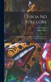 Lisboa No Folclore; Como O Povo Canta, Como Rima Com Ela, Como Ve&#770; E Como Se Ri Por Causa Dela