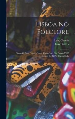 Lisboa No Folclore; Como O Povo Canta, Como Rima Com Ela, Como Vê E Como Se Ri Por Causa Dela - Chaves, Luis