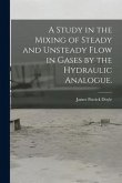 A Study in the Mixing of Steady and Unsteady Flow in Gases by the Hydraulic Analogue.