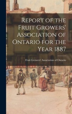 Report of the Fruit Growers' Association of Ontario for the Year 1887