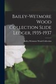 Bailey-Wetmore Wood Collection Slide Ledger, 1935-1937