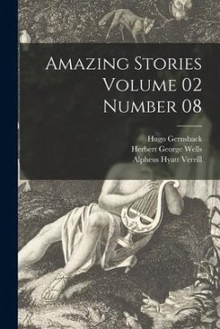 Amazing Stories Volume 02 Number 08 - Gernsback, Hugo; Wells, Herbert George; Verrill, Alpheus Hyatt