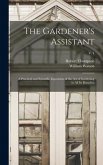 The Gardener's Assistant; a Practical and Scientific Exposition of the Art of Gardening in All Its Branches; v. 1