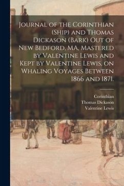 Journal of the Corinthian (Ship) and Thomas Dickason (Bark) out of New Bedford, MA, Mastered by Valentine Lewis and Kept by Valentine Lewis, on Whalin - Lewis, Valentine