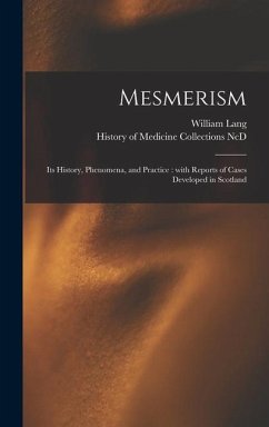 Mesmerism: Its History, Phenomena, and Practice: With Reports of Cases Developed in Scotland - Lang, William