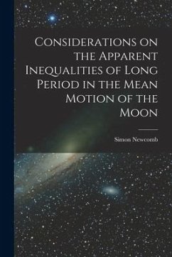 Considerations on the Apparent Inequalities of Long Period in the Mean Motion of the Moon [microform] - Newcomb, Simon