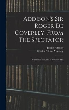 Addison's Sir Roger De Coverley, From The Spectator; With Full Notes, Life of Addison, Etc. - Addison, Joseph; Mulvany, Charles Pelham