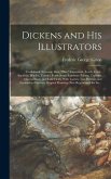 Dickens and His Illustrators: Cruikshank, Seymour, Buss, "Phiz," Cattermole, Leech, Coyle, Stanfield, Maclise, Tenniel, Frank Stone, Landseer, Palme