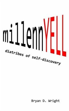 millennYELL: diatribes of self-discovery - Wright, Bryan D.