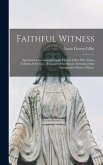 Faithful Witness: Spiritual Conferences by Louis Florent Gillet (Pe&#768;re Marie Celestin, S.O. Cist.), Founder of the Sisters, Servant