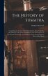 The History of Sumatra: Containing an... - Bild 1