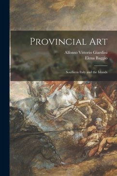 Provincial Art: Southern Italy and the Islands - Giardini, Alfonso Vittorio; Baggio, Elena