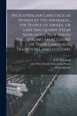 An Australian Language as Spoken by the Awabakal, the People of Awaba, or Lake Macquarie (near Newcastle, New South Wales) Being an Account of Their L