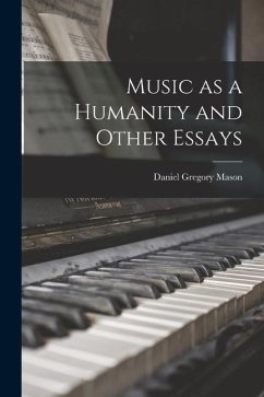 Music as a Humanity and Other Essays - Mason, Daniel Gregory