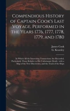 Compendious History of Captain Cook's Last Voyage, Performed in the Years 1776, 1777, 1778, 1779, and 1780 [microform] - Cook, James
