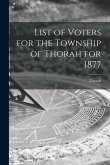 List of Voters for the Township of Thorah for 1877 [microform]
