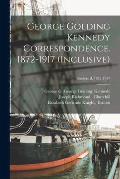 George Golding Kennedy Correspondence. 1872-1917 (inclusive); Senders B, 1872-1917