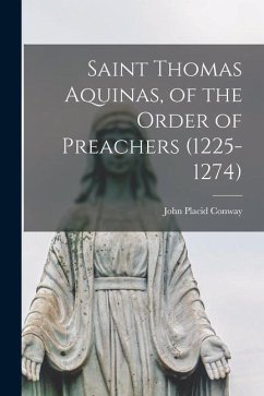 Saint Thomas Aquinas, of the Order of Preachers (1225-1274) - Conway, John Placid