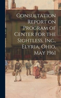 Consultation Report on Program of Center for the Sightless, Inc., Elyria, Ohio, May 1961 - Anonymous