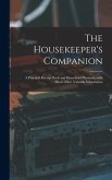 The Housekeeper's Companion: a Practical Receipt Book and Household Physician, With Much Other Valuable Information
