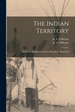 The Indian Territory [microform]: Its Chiefs, Legislators, and Leading Men: Illustrated