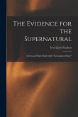 The Evidence for the Supernatural: a Critucal Study Made With &quote;uncommon Sense&quote;