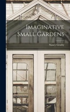 Imaginative Small Gardens - Grasby, Nancy